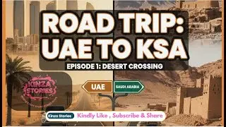 UAE TO SAUDI ARABIA ROAD TRIP EPISODE 1