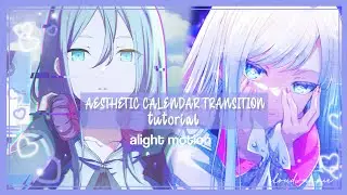 ✴︎. ִ ֗aesthetic calendar transition tutorial ֗ꞋꞌꞋ||alight motion