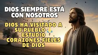 Dios Siempre Está Con Nosotros 🙏 Dios Ha Visitado a Su Pueblo 🙏 Estudio Corazones Fieles de Dios