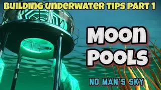 Building underwater tips part 1, Moon pools in no man's sky