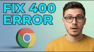 How to Fix The 400 Bad Request Error in Google Chrome [Updated 2026]