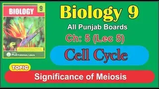 BIOLOGY 9 CHAPTER 5 (CELL CYCLE) TOPIC: SIGNIFICANCE OF MEIOSIS