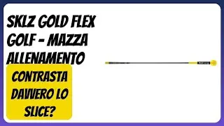 RECENSIONE (2025) : SKLZ Gold Flex Golf - Mazza Allenamento. DETTAGLI ESSENZIALI
