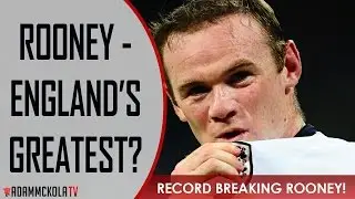 Wayne Rooney - England's Greatest?! | Rooney Breaks England Record