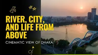 Cinematic View of Dhaka | River, City, and Life from Above | Tofayel Ahmed 519