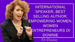 International  Speaker, Best Selling Author, Empowering Women, Women Entrepreneurs  Di Downie