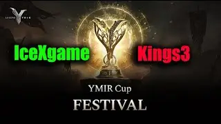 Legend of Ymir - Ymir Cup IceXgame Vs Kings3