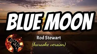 BLUE MOON - ROD STEWART (karaoke version)