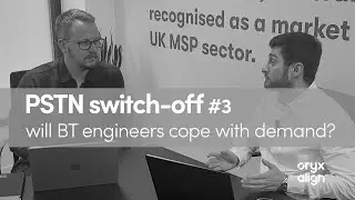 #3 PSTN switch-off; will BT engineers cope with demand?