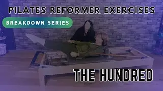 Pilates Reformer Breakdown Series : The Hundred