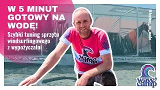 Jak szybko ustawić pod siebie sprzęt windsurfingowy z wypożyczalni?