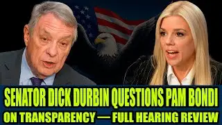 Senator Dick Durbin QUESTIONS Pam Bondi on Transparency &mdash; Full Hearing Review