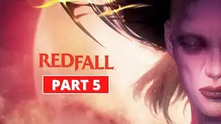 Redfall - Gameplay Walkthrough - Part 5 - 4K 60FPS PC ULTRA - No Commentary