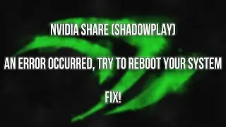 HOW TO FIX NVIDIA SHARE error occurred, reboot system - (ShadowPlay)