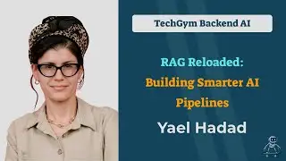RAG Reloaded: Building Smarter AI Pipelines - Yael Hadad