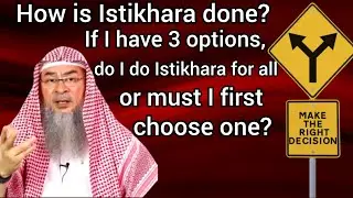 How is Istikhara done If I have 3 options do I do Istikhara for all or must I choose 1 Assimalhakeem