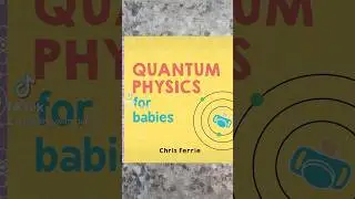 Read-Aloud: QUANTUM PHYSICS FOR BABIES