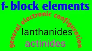 f-block elements general electronic configuration . lanthanides, actinides atomic number