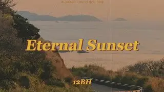 12BH - Eternal Sunset (lyrics)