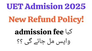 UET Admission 2025 New Refund Policy | UET Admission fee refund policy | #uet #ecat #meritlist