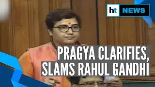 Pragya Thakur clarifies on &lsquo;deshbhakt&rsquo; Godse remark, attacks Rahul Gandhi