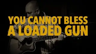 You Cannot Bless a Loaded Gun | Lord Swan