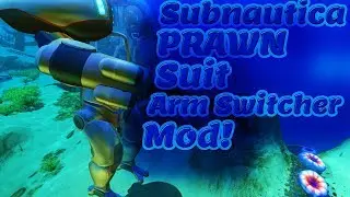 Subnautica PRAWN Suit Arm Swicher Mod!  | Subnautica GamePlay