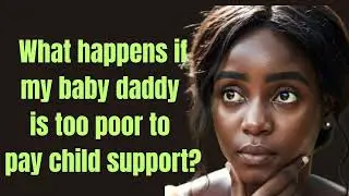 My Baby Daddy is Too Broke to Support Our Child | What Can I Do Under Kenyan Law?