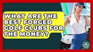 What Are The Best Forged Golf Clubs For The Money? - Your Golf Gear Insider