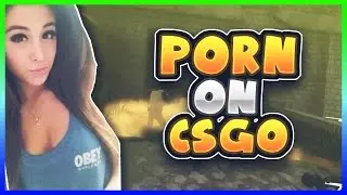 PORN ON CS:GO (CS:GO FUNNY MOMENTS)