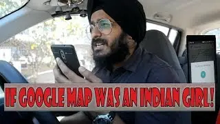 If Google Maps was an Indian Girl | Funny Video | Witty We