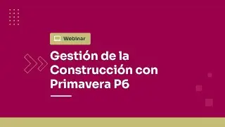 WEBINAR: Gestión de la Construcción con Primavera P6 - Ingenium EFP