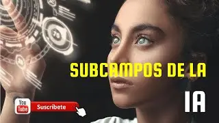 TODO lo que debes saber de los SUBCAMPOS de la Inteligencia Artificial