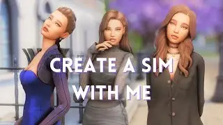 create a sim with me & chill | sims 4 cas |