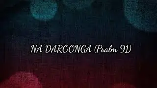 NA DAROONGA (Psalm 91)