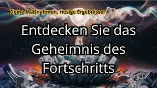 Entdecken Sie das Geheimnis des Fortschritts: Kleine Ma&szlig;nahmen, riesige Ergebnisse!