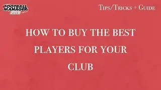 FM18 How To Buy The Best Players For Your Club! (Tips and Tricks)