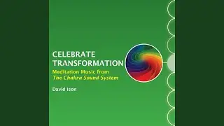 Celebrate Transformation: Meditation Music from The Chakra Sound System