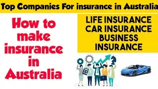 How to make insurance in Australia | insurance companies in Australia | Australia insurance