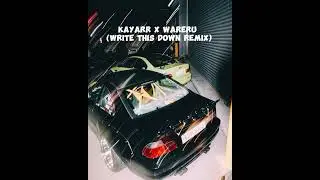 Kayarr X Wareru (Write this down remix)