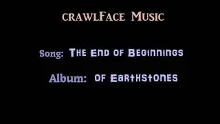 crawlFace music - The End of Beginnings - Album: Of EarthStones - only audio - electronic