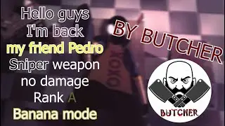 My friend pedro -(sniper - no damage / Banana mode ) BY BUTCHER