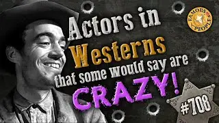 Actors in Westerns that some would say are Crazy!