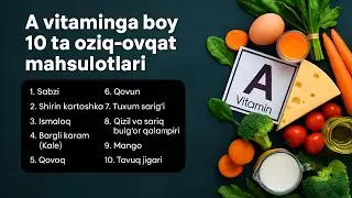 A vitamin va A vitaminga boy mahsulotlar haqida