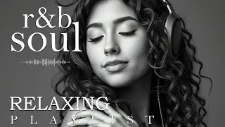 【R&B Soul】Relax & Reflect Playlist &ndash; Smooth Vocals & Laid-Back Grooves