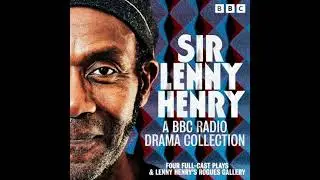 Sir Lenny Henry: A BBC Radio Drama Collection: Four Full-Cast Plays & Lenny Henry&rsquo;s Rogues Gallery