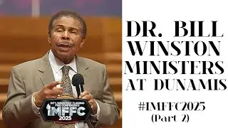 DR BILL WINSTON MINISTERS LIVE AT DUNAMIS (Part 2) #IMFFC2025