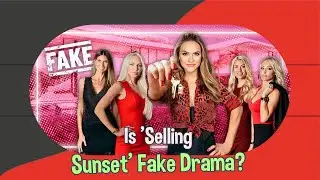 Behind the Curtain: The Truth About 'Selling Sunset' - Is It All Just Fake Drama?