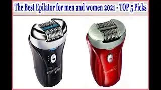 The Best Epilator For Men And Women In 2021 – TOP 5 Picks Buyer’s Guide
