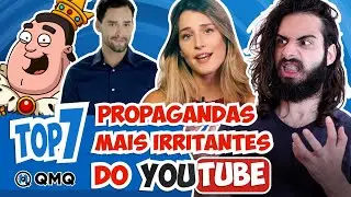 Propagandas mais irritantes do YouTube | Top 7 | QMQ S03E92